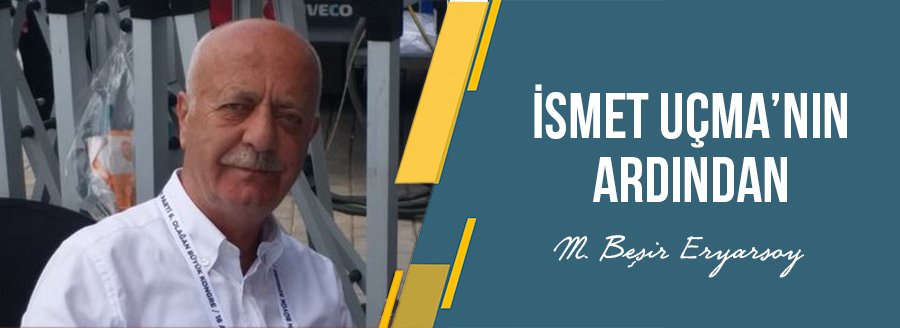 İSMET UÇMA'NIN ARDINDAN